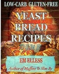 Cover: Low-Carb Gluten-Free Yeast Bread Recipes to Slim by - Mufn Books
