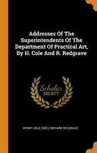 Enlarge image Cover: Addresses Of The Superintendents Of The Department Of Practical Art, By H. Cole And R. Redgrave - Franklin Classics