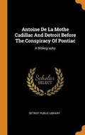 Cover: Antoine de la Mothe Cadillac and Detroit Before the Conspiracy of Pontiac - Franklin Classics