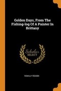 Cover: Golden Days, From The Fishing-log Of A Painter In Brittany - Franklin Classics