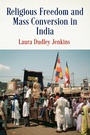 Cover: Religious Freedom and Mass Conversion in India - University of Pennsylvania Press