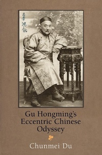 Abbildung von: Gu Hongming's Eccentric Chinese Odyssey - University of Pennsylvania Press