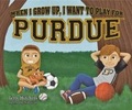 Cover: When I Grow Up, I Want to Play for Purdue - Terry Hutchens Publications