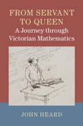 Cover: From Servant to Queen: A Journey through Victorian Mathematics - Cambridge University Press