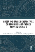 Cover: Queer and Trans Perspectives on Teaching LGBT-themed Texts in Schools - Routledge