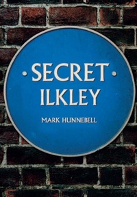 Enlarge image Cover: Secret Ilkley - Amberley Publishing