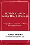 Cover: Outside Money in School Board Elections - Harvard Educational Publishing Group