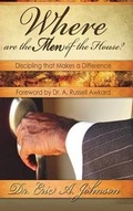 Cover: Where are the Men of the House? Discipling that Makes A Difference - Bk Royston Publishing