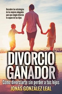 Abbildung von: Divorcio Ganador: Cómo Divorciarte sin perder a tus hijos. - Amazon Digital Services LLC - Kdp