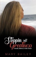 Cover: Steppin Into Greatness: Decide, Believe, & Take Action - Independently Published