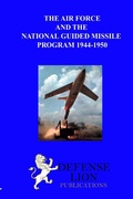 Cover: The Air Force and the National Guided Missile Program - Defense Lion Publications