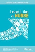 Cover: Lead Like a Nurse - American Nurses Association, Nursing Knowledge Center
