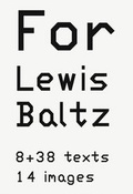 Cover: For Lewis Baltz. 8 + 38 texts. 14 images - Steidl