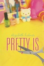 Cover: Pretty Is - Dutton Books for Young Readers