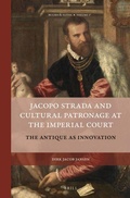 Cover: Jacopo Strada and Cultural Patronage at The Imperial Court (2 Vols.) - Brill