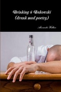Cover: Drinking 4 Bukowski (drunk mad poetry) - Lulu.com