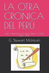 Abbildung von: La Otra Cronica del Perú: Vida Y Misión En La Selva, Sierra Y Costa 1965 - 1993 - Mac's Poems and Stories