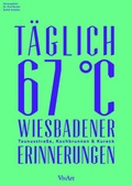Cover: T&auml;glich 67 &deg;C. Wiesbadener Erinnerungen. Taunusstra&szlig;e, Kochbrunnen und Kureck - VivArt
