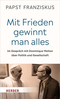 Abbildung von: "Mit Frieden gewinnt man alles" - Verlag Herder