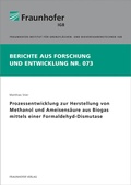 Cover: Prozessentwicklung zur Herstellung von Methanol und Ameisens&auml;ure aus Biogas mittels einer Formaldehyd-Dismutase - Fraunhofer Verlag