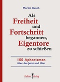 Cover: Als Freiheit und Fortschritt begannen, Eigentore zu schie&szlig;en - Kellner Verlag