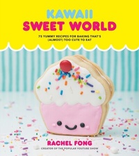 Abbildung von: Kawaii Sweet World Cookbook - Clarkson Potter