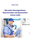 Cover: Was jeder Hauseigent&uuml;mer, Hausverwalter und Hausmeister wissen sollte - impex
