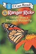 Cover: Ranger Rick: I Wish I Was a Monarch Butterfly - HarperCollins