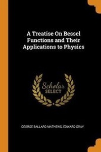 Enlarge image Cover: A Treatise On Bessel Functions and Their Applications to Physics - Franklin Classics