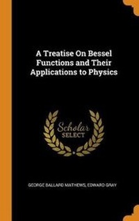 Enlarge image Cover: A Treatise On Bessel Functions and Their Applications to Physics - Franklin Classics