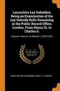 Cover: Lancashire Lay Subsidies, Being an Examination of the Lay Subsidy Rolls Remaining in the Public Record Office, London, From Henry Iii. to Charles Ii. - Franklin Classics
