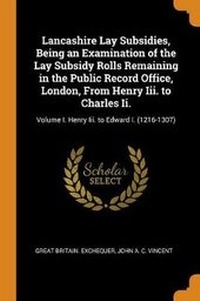 Enlarge image Cover: Lancashire Lay Subsidies, Being an Examination of the Lay Subsidy Rolls Remaining in the Public Record Office, London, From Henry Iii. to Charles Ii. - Franklin Classics