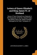 Cover: Letters of Queen Elizabeth and King James Vi. of Scotland - Franklin Classics