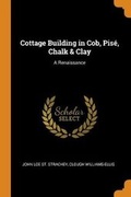 Cover: Cottage Building in Cob, Pise, Chalk & Clay - Franklin Classics