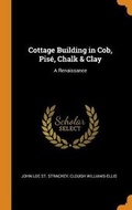 Cover: Cottage Building in Cob, Pise, Chalk & Clay - Franklin Classics