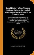 Cover: Legal History of the Virginia Midland Railway Co., and of the Companies Which Built Its Lines of Road - Franklin Classics