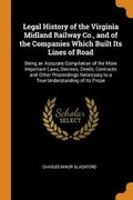 Cover: Legal History of the Virginia Midland Railway Co., and of the Companies Which Built Its Lines of Road - Franklin Classics