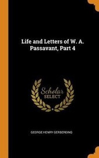 Enlarge image Cover: Life and Letters of W. A. Passavant, Part 4 - Franklin Classics