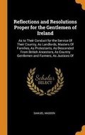 Cover: Reflections and Resolutions Proper for the Gentlemen of Ireland - Franklin Classics