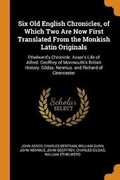 Cover: Six Old English Chronicles, of Which Two Are Now First Translated From the Monkish Latin Originals - Franklin Classics