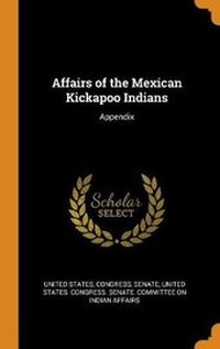 Enlarge image Cover: Affairs of the Mexican Kickapoo Indians - Franklin Classics