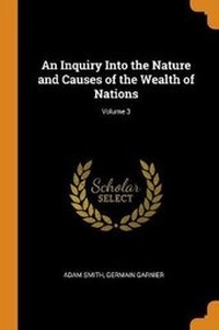 Enlarge image Cover: An Inquiry Into the Nature and Causes of the Wealth of Nations; Volume 3 - Franklin Classics