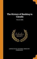Cover: The History of Banking in Canada; Volume 5606 - Franklin Classics