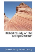 Cover: Michael Cassidy; Or, the Cottage Gardener - BiblioLife