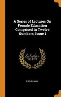 Enlarge image Cover: A Series of Lectures On Female Education Comprised in Twelve Numbers, Issue 1 - Franklin Classics