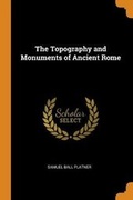 Cover: The Topography and Monuments of Ancient Rome - Franklin Classics