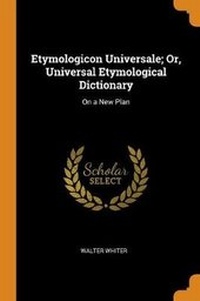 Abbildung von: Etymologicon Universale; Or, Universal Etymological Dictionary - Franklin Classics