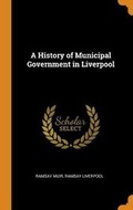 Cover: A History of Municipal Government in Liverpool - Franklin Classics