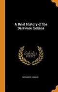 Cover: A Brief History of the Delaware Indians - Franklin Classics