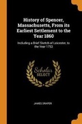 Cover: History of Spencer, Massachusetts, from Its Earliest Settlement to the Year 1860 - Franklin Classics